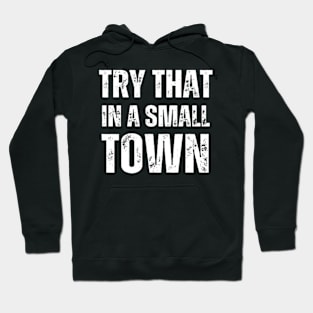 Try That In A Small Town Hoodie